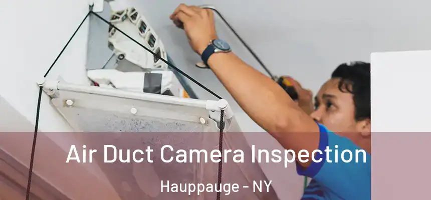  Air Duct Camera Inspection Hauppauge - NY