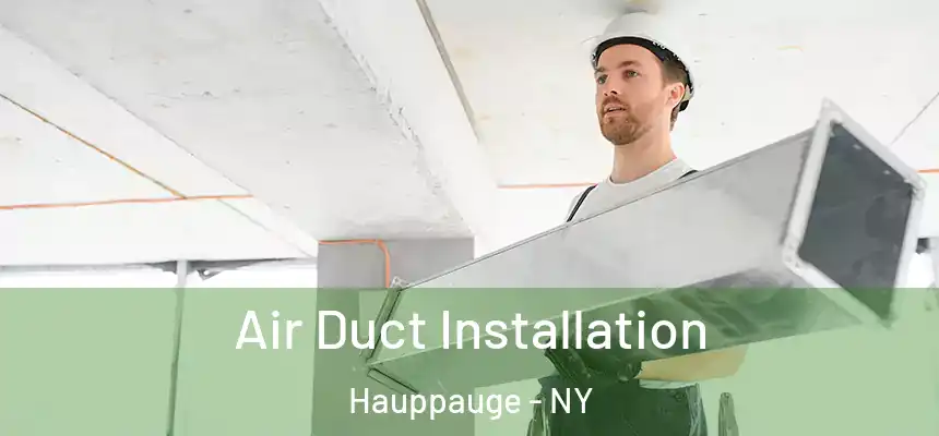  Air Duct Installation Hauppauge - NY