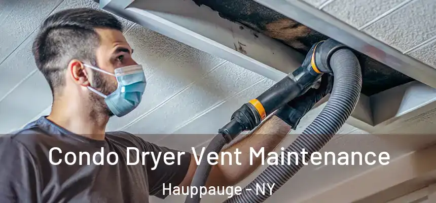  Condo Dryer Vent Maintenance Hauppauge - NY