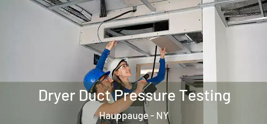  Dryer Duct Pressure Testing Hauppauge - NY