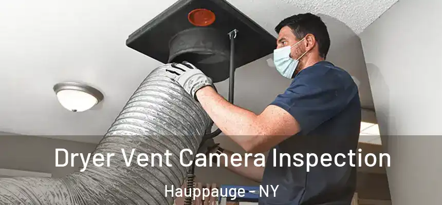  Dryer Vent Camera Inspection Hauppauge - NY