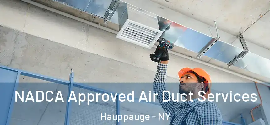  NADCA Approved Air Duct Services Hauppauge - NY