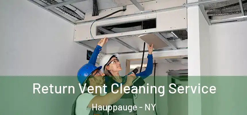  Return Vent Cleaning Service Hauppauge - NY