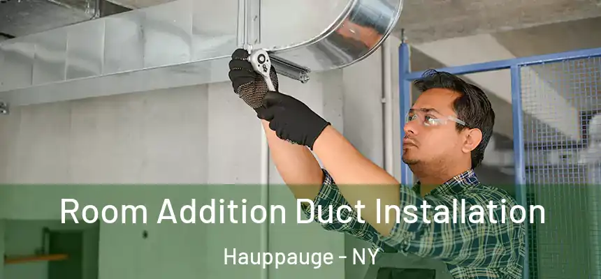  Room Addition Duct Installation Hauppauge - NY